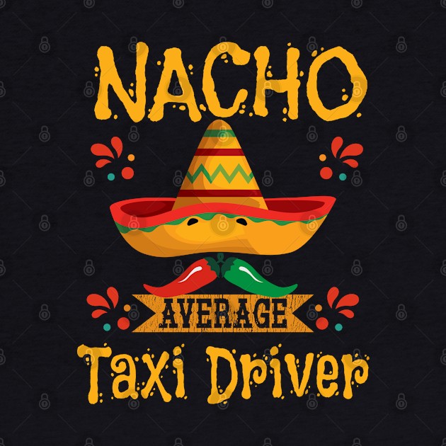 Taxi Driver - Nacho Average Taxi Driver by Kudostees